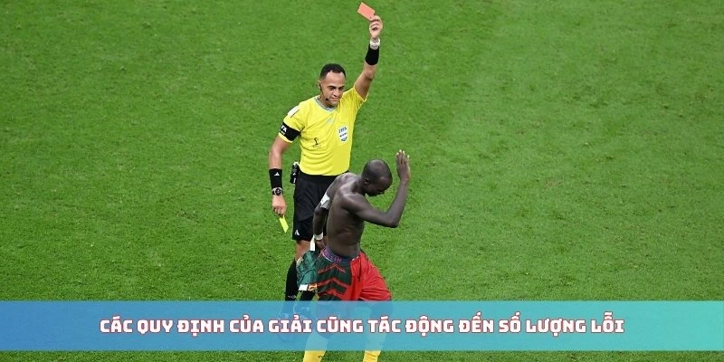 Các quy định của giải cũng tác động đến số lượng lỗi kèo thẻ phạt