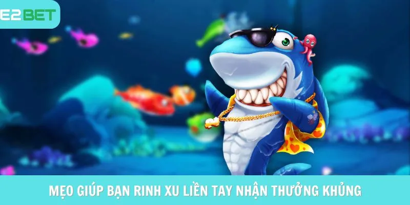 Mẹo giúp bạn rinh xu liền tay nhận thưởng khủng
