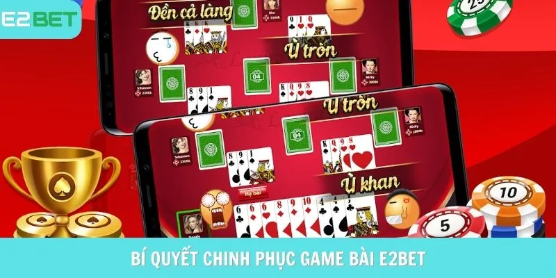 Bí quyết chinh phục Game bài E2Bet