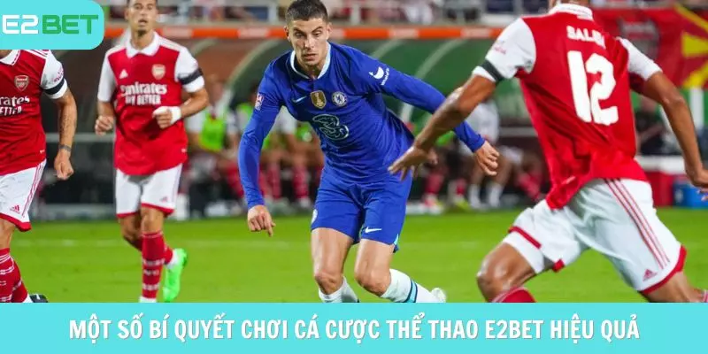 Một số bí quyết chơi cá cược thể thao e2bet hiệu quả